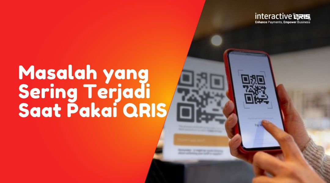 Masalah yang Sering Terjadi Saat Pakai QRIS (dan Cara Mengatasinya)